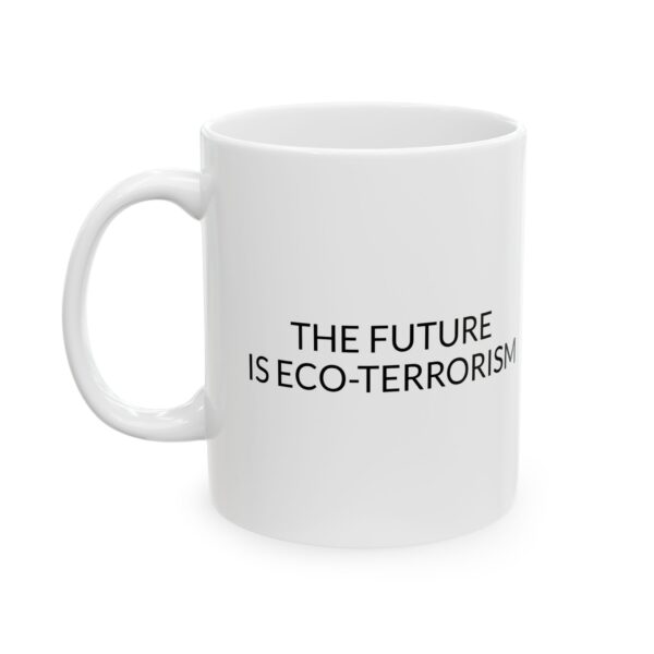 The Future is Eco-Terrorism Coffee Mug (11oz, 15oz)