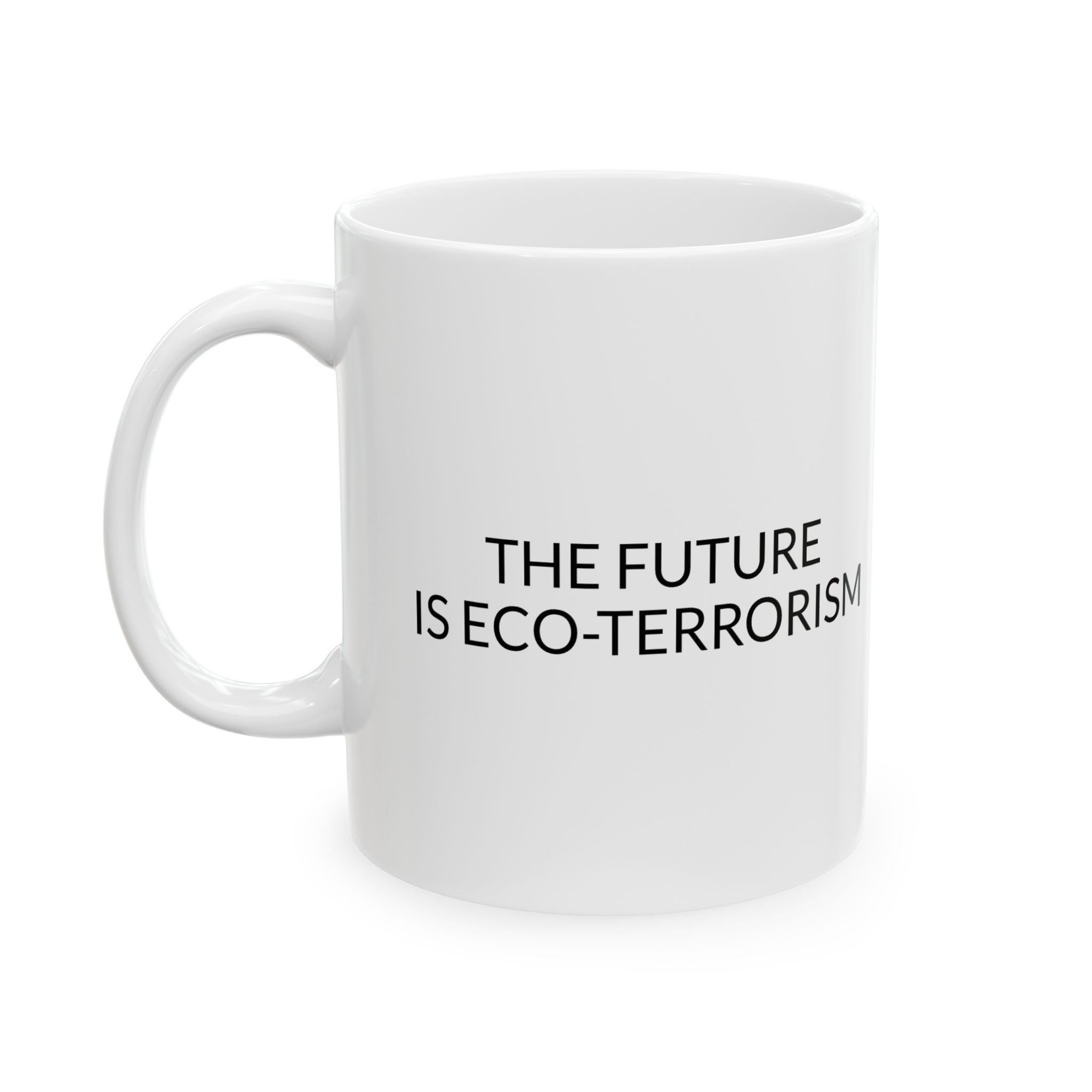 The Future is Eco-Terrorism Coffee Mug (11oz)